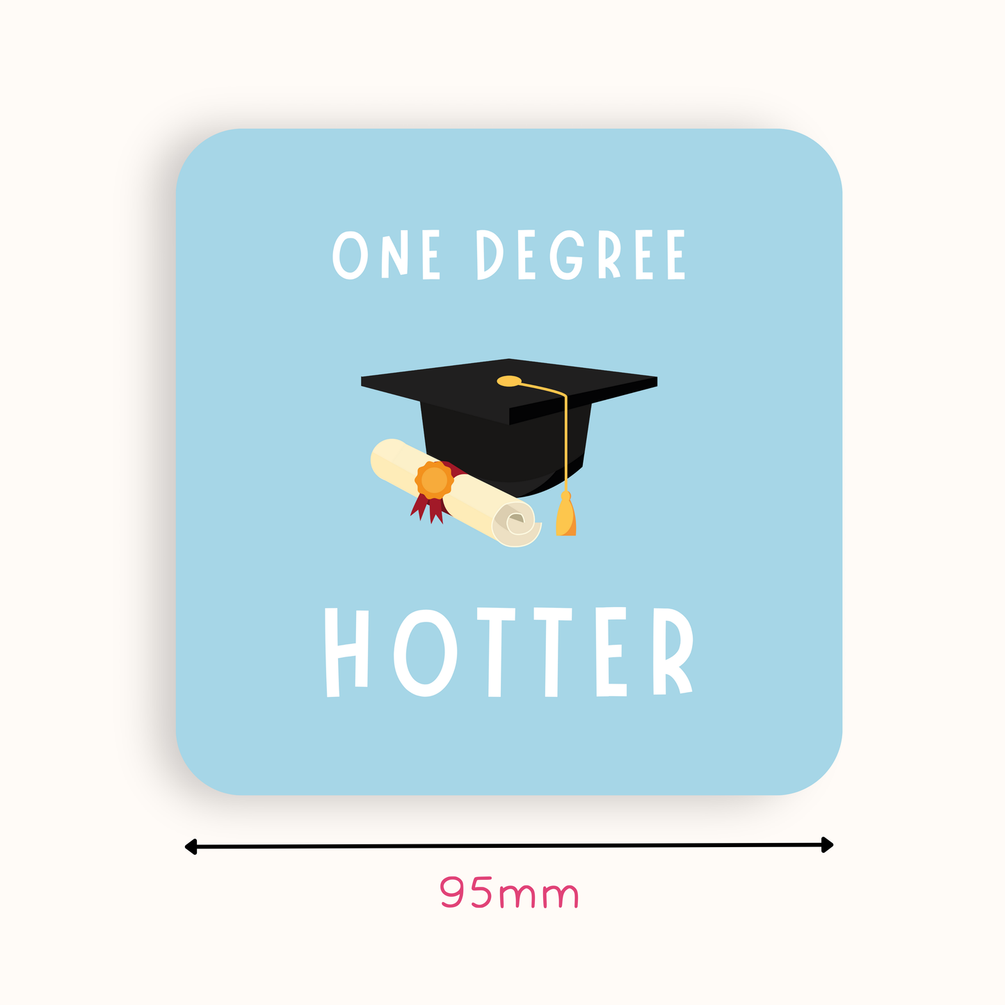 One Degree Hotter Graduation Coaster