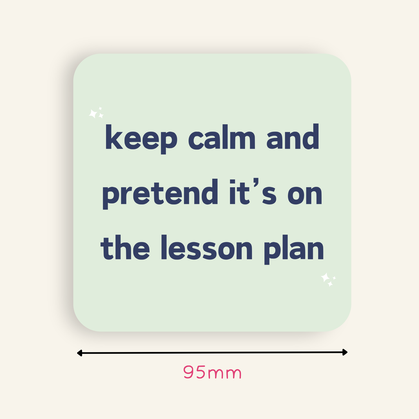 Keep Calm and Pretend It's On The Lesson Plan Coaster