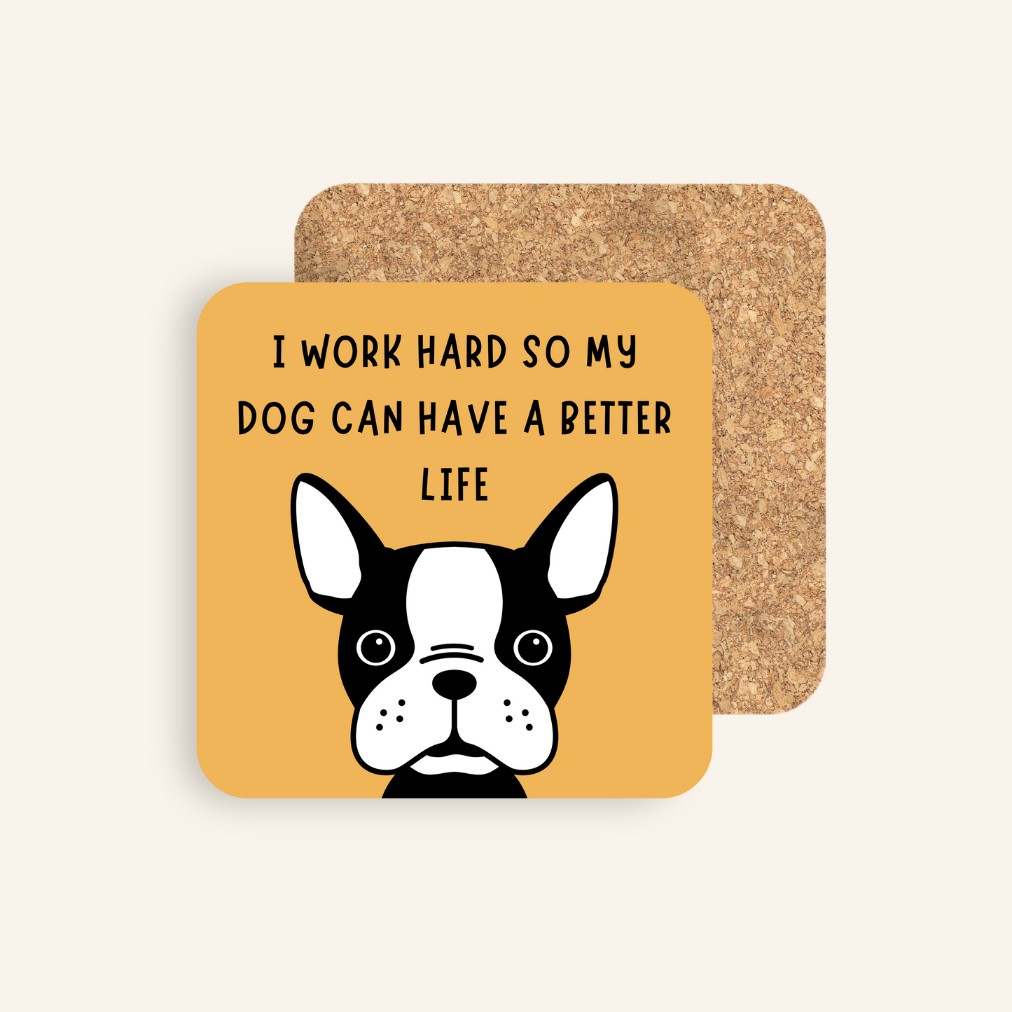 I Work So My Dog Can Have a Better Life Coaster