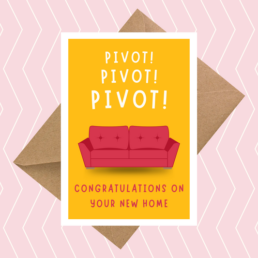 Pivot! Pivot! Pivot! Congratulations On Your New Home Card