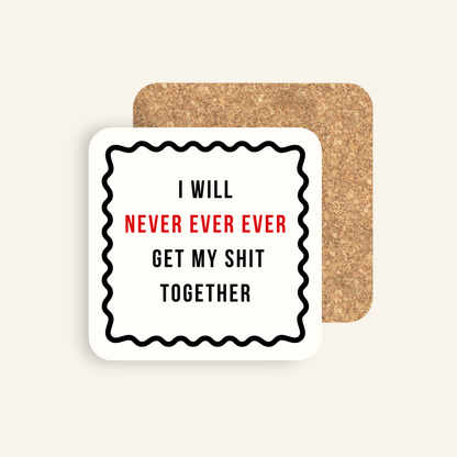 Taylor Swift Inspired I Will Never Ever Ever Get My Shit Together Coaster