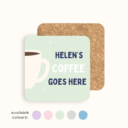 Personalised Coffee Goes Here Coaster