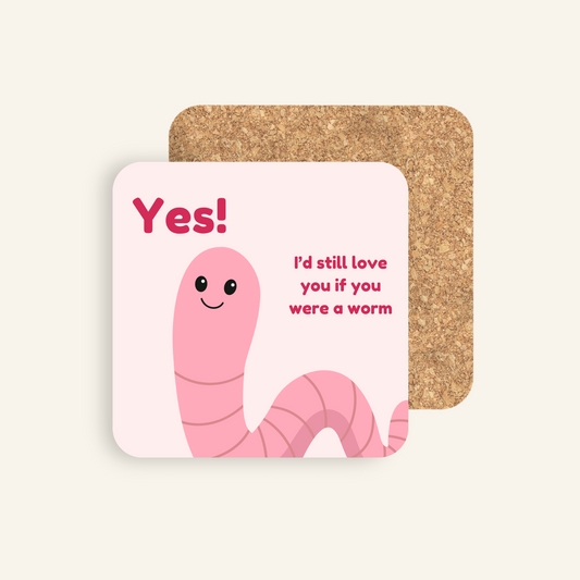 Yes, I'd Still Love You if You Were A Worm Coaster