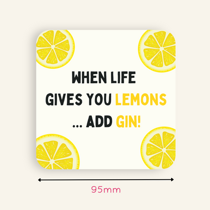 When Life Gives You Lemons... Add Gin! Coaster