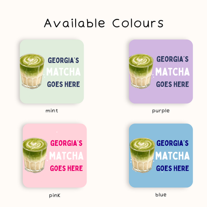 Personalised Matcha Goes Here Coaster